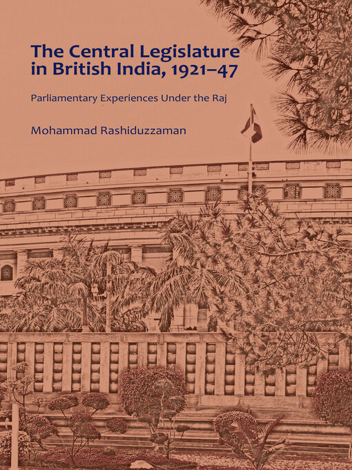 Title details for The Central Legislature in British India, 1921–47 by Mohammad Rashiduzzaman - Available